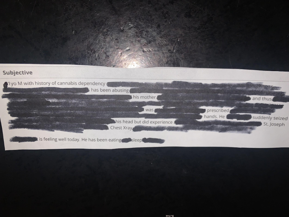 Erasure poem that reads: Subjective. 1 year-old M with history of cannabis dependency has been abusing his mother and thus was prescribed hands. He suddenly seized his head but did experience St. Joseph Chest Xray is feeling well today. He has been eating sleep. 