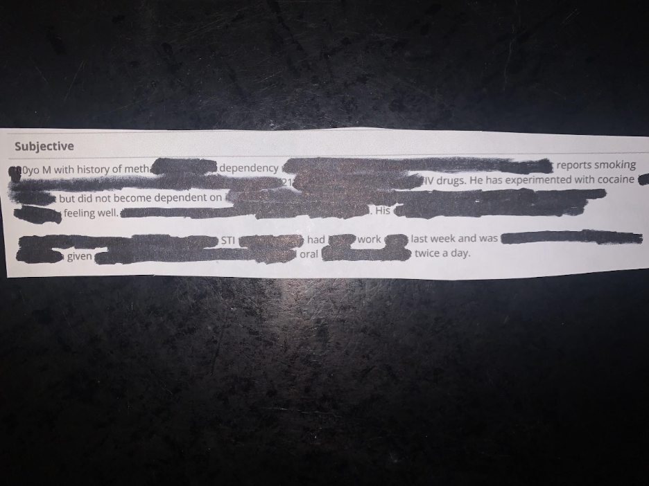 Erasure poem that reads: Subjective. 0 year-old M with history of meth dependency reports smoking IV drugs. He has experimented with cocaine but did not become dependent on feeling well. His STI had work last week and was given oral twice a day. 